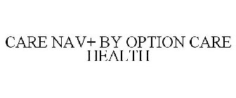 CARE NAV+ BY OPTION CARE HEALTH