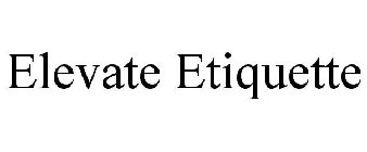 ELEVATE ETIQUETTE