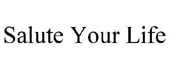 SALUTE YOUR LIFE