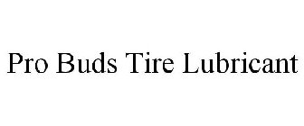 PRO BUDS TIRE LUBRICANT