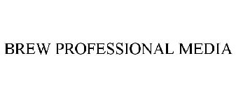 BREW PROFESSIONAL MEDIA