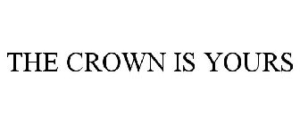 THE CROWN IS YOURS