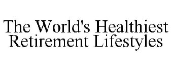 THE WORLD'S HEALTHIEST RETIREMENT LIFESTYLES