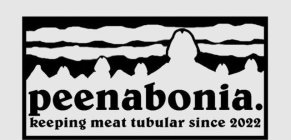 PEENABONIA. KEEPING MEAT TUBULAR SINCE 2022