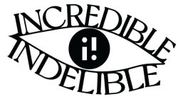 INCREDIBLE ¡! INDELIBLE