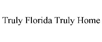 TRULY FLORIDA TRULY HOME