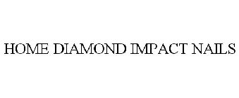 HOME DIAMOND IMPACT NAILS