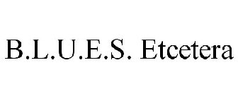 B.L.U.E.S. ETCETERA