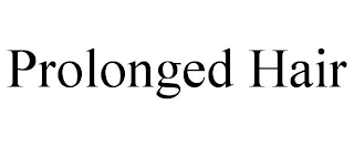 PROLONGED HAIR