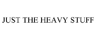 JUST THE HEAVY STUFF