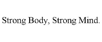 STRONG BODY, STRONG MIND.