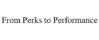 FROM PERKS TO PERFORMANCE
