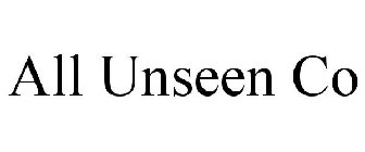 ALL UNSEEN CO