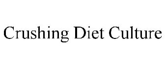 CRUSHING DIET CULTURE