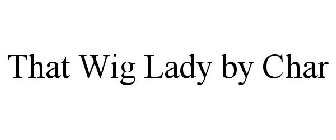 THAT WIG LADY BY CHAR