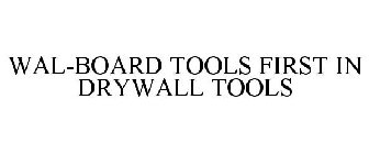 WAL-BOARD TOOLS FIRST IN DRYWALL TOOLS
