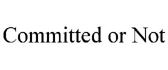 COMMITTED OR NOT