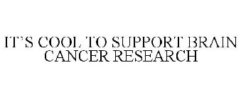 IT'S COOL TO SUPPORT BRAIN CANCER RESEARCH