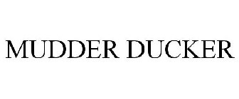 MUDDER DUCKER