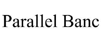 PARALLEL BANC