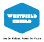WHITFIELD SHIELD SAVE OUR CHILDREN. PROTECT OUR FUTURE.