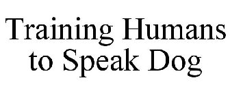 TRAINING HUMANS TO SPEAK DOG