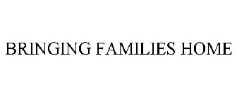 BRINGING FAMILIES HOME