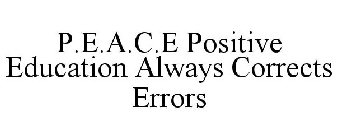 P.E.A.C.E POSITIVE EDUCATION ALWAYS CORRECTS ERRORS