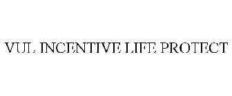 VUL INCENTIVE LIFE PROTECT