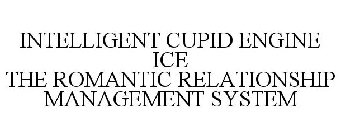 INTELLIGENT CUPID ENGINE ICE THE ROMANTIC RELATIONSHIP MANAGEMENT SYSTEM