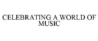 CELEBRATING A WORLD OF MUSIC