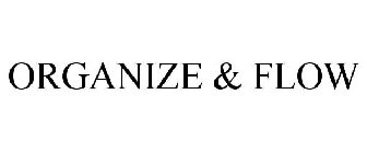 ORGANIZE & FLOW