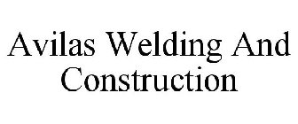 AVILAS WELDING AND CONSTRUCTION