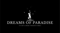 DREAMS OF PARADISE IT'S NOT A DREAM. PARADISE IS REAL!ADISE IS REAL!
