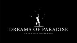 DREAMS OF PARADISE IT'S NOT A DREAM. PARADISE IS REAL!