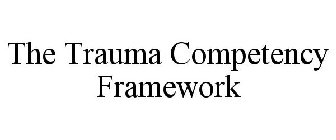 THE TRAUMA COMPETENCY FRAMEWORK