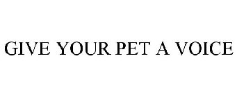 GIVE YOUR PET A VOICE