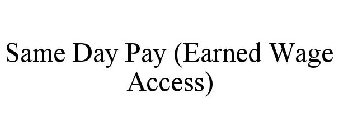 SAME DAY PAY (EARNED WAGE ACCESS)