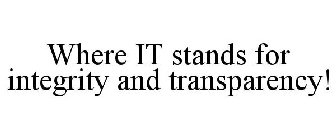 WHERE IT STANDS FOR INTEGRITY AND TRANSPARENCY!