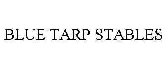 BLUE TARP STABLES