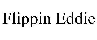 FLIPPIN EDDIE