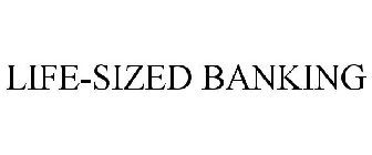 LIFE-SIZED BANKING