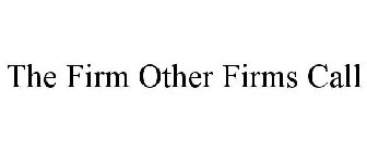 THE FIRM OTHER FIRMS CALL