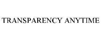 TRANSPARENCY ANYTIME