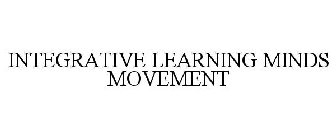 INTEGRATIVE LEARNING MINDS MOVEMENT