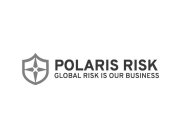 POLARIS RISK GLOBAL RISK IS OUR BUSINESS