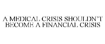 A MEDICAL CRISIS SHOULDN'T BECOME A FINANCIAL CRISIS