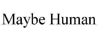 MAYBE HUMAN