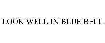 LOOK WELL IN BLUE BELL