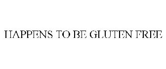 HAPPENS TO BE GLUTEN FREE